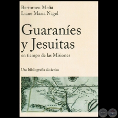 GUARANÍES Y JESUITAS EN TIEMPO DE LAS MISIONES: UNA BIBLIOGRAFÍA DIDÁCTICA - Autores: BARTOMEU MELIÀ y LIANE MARIA NAGEL - Año 2015